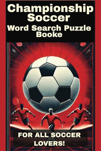 Championship Soccer Word Search Puzzle Book:: Football Word Search Soccer Puzzle Book | Word Search for Sports Lovers | 6x9 inches, 110 pages | 50+ ... … Gift for Vacations, Holidays, and Free Time von Independently published