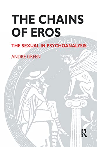 The Chains of Eros: The Sexual in Psychoanalysis