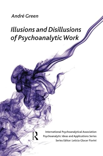 Illusions and Disillusions of Psychoanalytic Work (Psychoanalytic Ideas and Applications) von Routledge