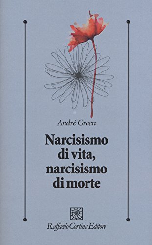 Narcisismo di vita, narcisismo di morte (Psicologia clinica e psicoterapia, Band 304) von Raffaello Cortina Editore