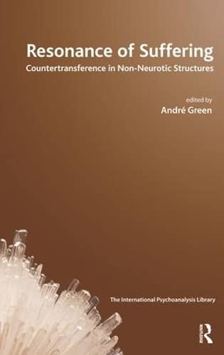 Resonance of Suffering: Countertransference in Non-Neurotic Structures (Ipa: the International Psychoanalysis Library)