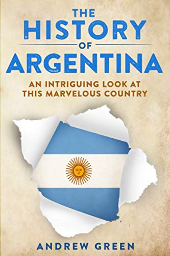 The History of Argentina: An Intriguing Look At This Marvelous Country von Independently Published