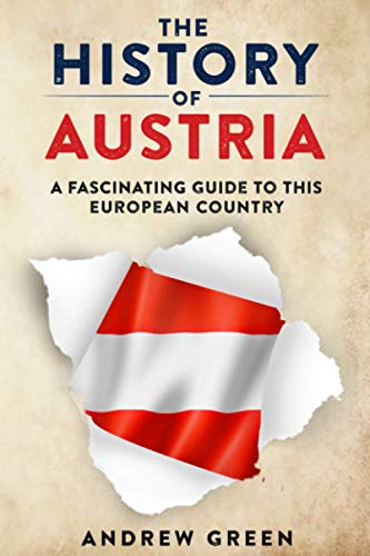 The History of Austria: A Fascinating Guide to this Beautiful Country