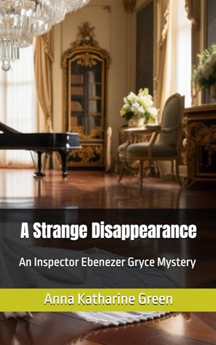 A Strange Disappearance: An Inspector Ebenezer Gryce Mystery (Annotated) von Independently published