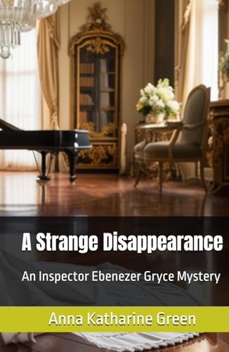 A Strange Disappearance: An Inspector Ebenezer Gryce Mystery (Annotated) von Independently published