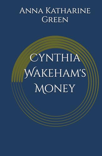 Cynthia Wakeham's Money: An Inspector Ebenezer Gryce Mystery (Annotated) von Independently published