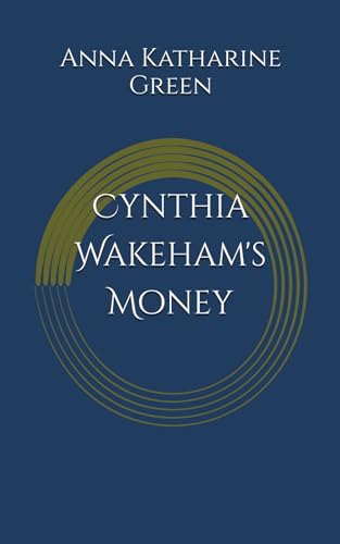 Cynthia Wakeham's Money: An Inspector Ebenezer Gryce Mystery (Annotated) von Independently published
