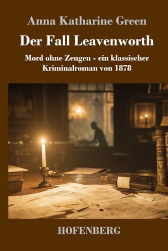 Der Fall Leavenworth: Mord ohne Zeugen - ein klassischer Kriminalroman von 1878 von Henricus - Edition Deutsche Klassik GmbH