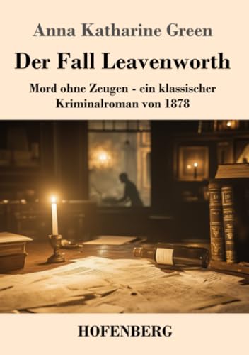 Der Fall Leavenworth: Mord ohne Zeugen - ein klassischer Kriminalroman von 1878 von Henricus - Edition Deutsche Klassik GmbH