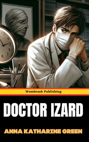 Doctor Izard: A Masterful Blend of Mystery, Morality, and Secrets Doctor Izard: A Masterful Blend of Mystery, Morality, and Secrets von Independently published
