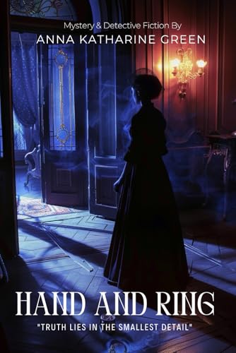 Hand and Ring By Anna Katharine Green (Illustrated & Annotated): A Gripping Victorian Murder Mystery of Justice and Betrayal von Independently published