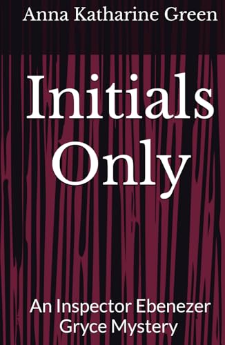 Initials Only: An Inspector Ebenezer Gryce Mystery (Annotated) von Independently published
