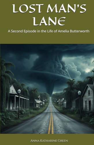 LOST MAN'S LANE: A Second Episode in the Life of Amelia Butterworth (Annotated) von Independently published