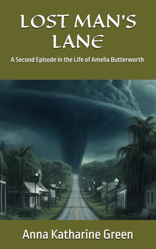 LOST MAN'S LANE: A Second Episode in the Life of Amelia Butterworth (Annotated) von Independently published