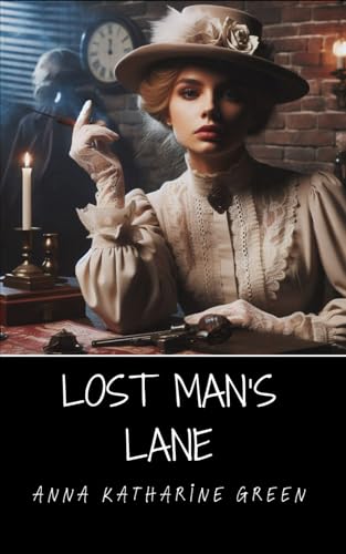 Lost Man's Lane: A Second Episode in the Life of Amelia Butterworth Lost Man's Lane: A Second Episode in the Life of Amelia Butterworth von Independently published