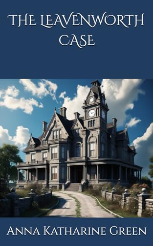 THE LEAVENWORTH CASE: The Murder at Leavenworth Mansion (Annotated) von Independently published