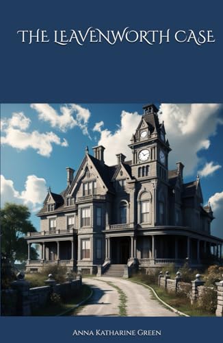 THE LEAVENWORTH CASE: The Murder at Leavenworth Mansion (Annotated) von Independently published