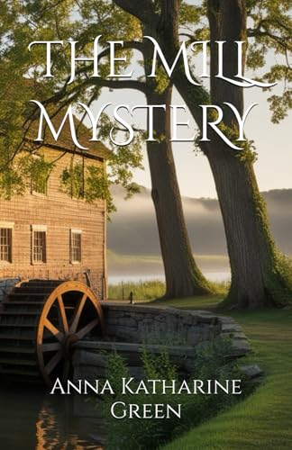 THE MILL MYSTERY: Secrets, Suspicion, and the Pursuit of Truth (Annotated) von Independently published