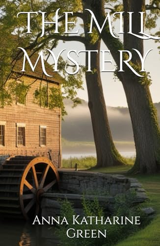 THE MILL MYSTERY: Secrets, Suspicion, and the Pursuit of Truth (Annotated) von Independently published