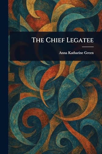 The Chief Legatee The Chief Legatee von Anson Street Press