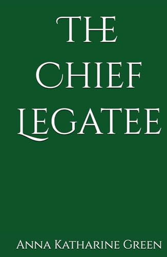 The Chief Legatee: An Inspector Ebenezer Gryce Mystery (Annotated) von Independently published