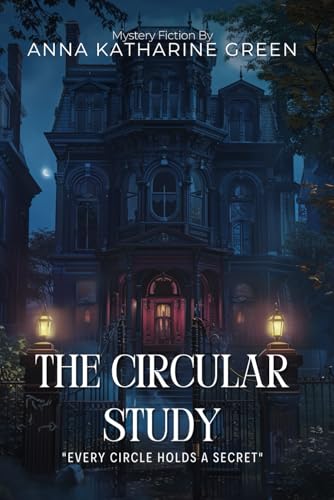 The Circular Study By Anna Katharine Green (Illustrated & Annotated): A Gripping Victorian Murder Mystery in a Peculiar Room von Independently published