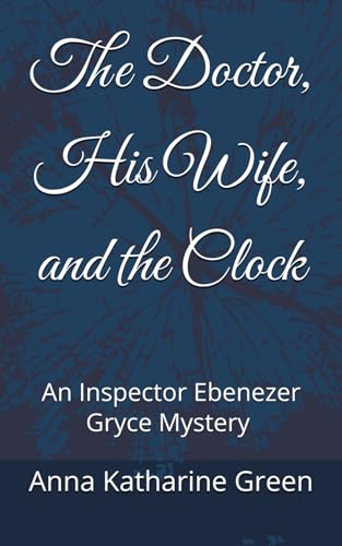 The Doctor, His Wife, and the Clock: An Inspector Ebenezer Gryce Mystery (Annotated) von Independently published