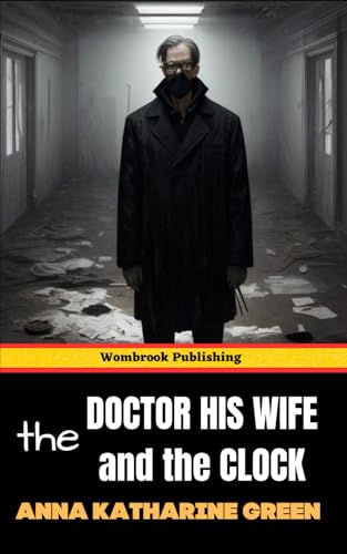 The Doctor His Wife and the Clock: Mr Gryce Story Number Seven The Doctor His Wife and the Clock: Mr Gryce Story Number Seven von Independently published