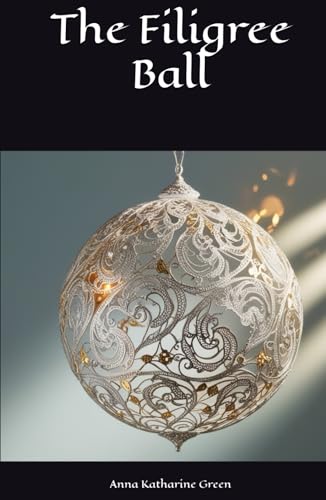 The Filigree Ball: An Inspector Ebenezer Gryce Mystery (Annotated) von Independently published