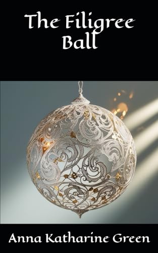 The Filigree Ball: An Inspector Ebenezer Gryce Mystery (Annotated) von Independently published