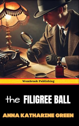 The Filigree Ball: Being a full and true account of the solution of the mystery concerning the Jeffrey-Moore affair The Filigree Ball: Being a full and true account of the solution of the mystery concerning the Jeffrey-Moore affair von Independently published
