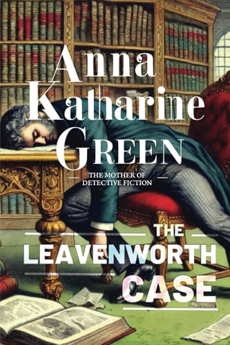 The Leavenworth Case: A Lawyer's Story (Detective Ebenezer Gryce, Band 1) von Independently published
