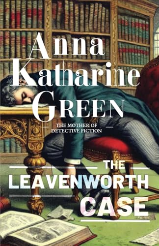 The Leavenworth Case: A Lawyer's Story (Detective Ebenezer Gryce (Paperback edition), Band 1) von Independently published