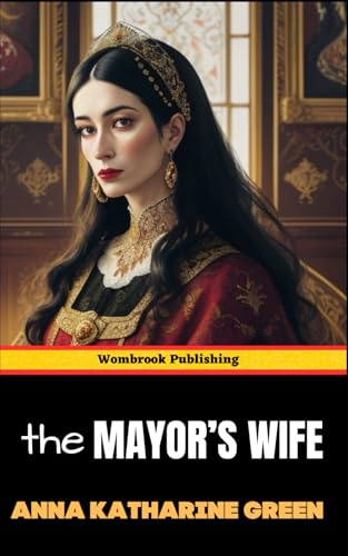 The Mayor's Wife: A Haunting Mystery of Secrets, Intrigue, and Emotional Turmoil The Mayor's Wife: A Haunting Mystery of Secrets, Intrigue, and Emotional Turmoil von Independently published