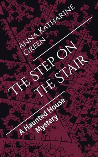 The Step on the Stair: A Haunted House Mystery (Annotated) von Independently published