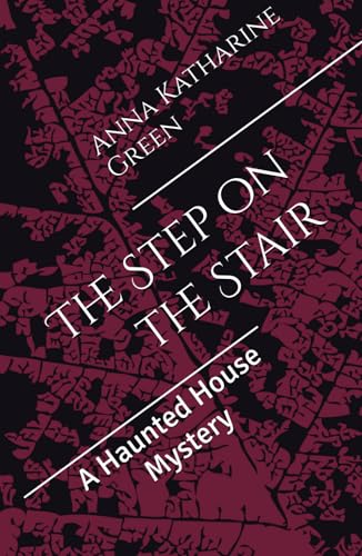 The Step on the Stair: A Haunted House Mystery (Annotated) von Independently published