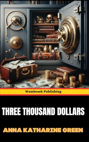 Three Thousand Dollars: A Classic Tale of Intrigue, Deception, and Resilience Three Thousand Dollars: A Classic Tale of Intrigue, Deception, and Resilience von Independently published