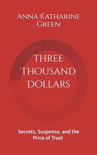 Three Thousand Dollars: Secrets, Suspense, and the Price of Trust (Annotated) von Independently published
