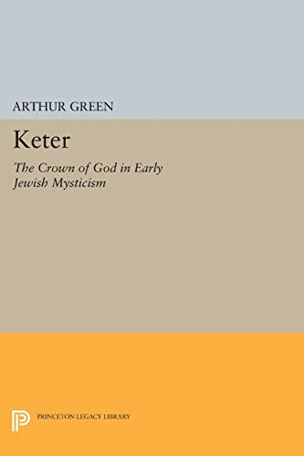 Keter: The Crown of God in Early Jewish Mysticism (Princeton Legacy Library) von Princeton University Press