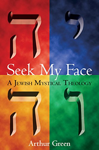 Seek My Face: A Jewish Mystical Theology