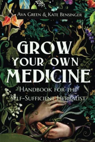 Grow Your Own Medicine: Handbook for the Self-Sufficient Herbalist (Herbology for Beginners) von Green HopeX