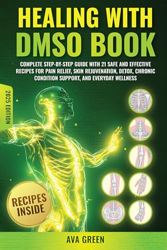Healing with DMSO Book: Complete Step-by-Step Guide with 21 Safe and Effective Recipes For Pain Relief, Skin Rejuvenation, Detox, Chronic Condition Support, and Everyday Wellness von Independently published