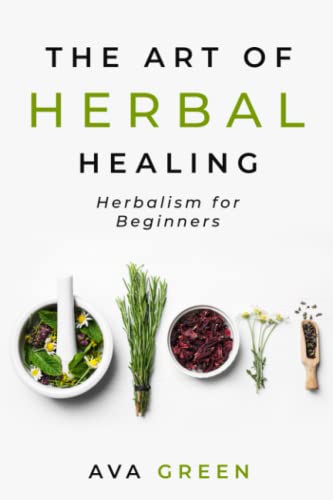 The Art of Herbal Healing: Herbalism for Beginners (Herbology for Beginners) The Art of Herbal Healing: Herbalism for Beginners (Herbology for Beginners)