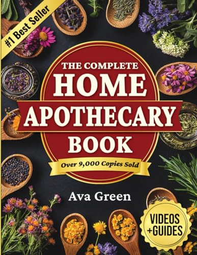 The Complete Home Apothecary Book: 401 Easy, Step-by-Step Herbal Remedies and Powerful Blends to Relieve Pain, Boost Immunity, Improve Sleep, and Restore Balance Naturally von Independently published