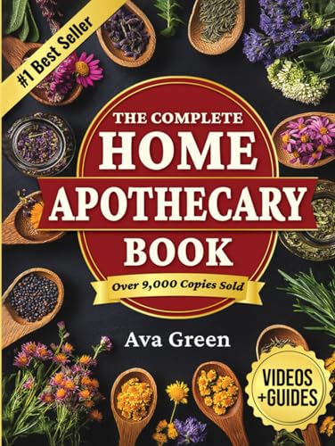 The Complete Home Apothecary Book: 401 Easy, Step-by-Step Herbal Remedies and Powerful Blends to Relieve Pain, Boost Immunity, Improve Sleep, and Restore Balance Naturally von Independently published