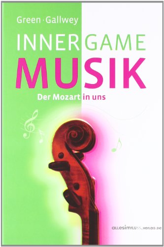 INNER GAME MUSIK: Der Mozart in uns: Der Mozart in uns. Im Buch befinden sich über 50 Übungen zum Selbststudium mit Notensätzen von allesimfluss-Verlag
