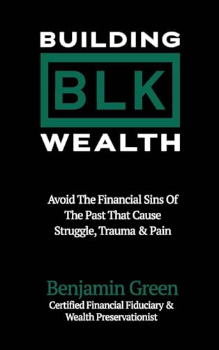 Building BLK Wealth: Avoid The Financial Sins of The Past That Cause Struggle, Trauma & Pain von Building BLK Wealth(TM)