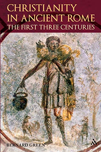 Christianity in Ancient Rome: The First Three Centuries