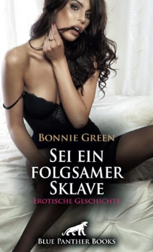 Sei ein folgsamer Sklave | Erotische Geschichte: Ich spiele mit dir und deiner Angst ... (Love, Passion & Sex) von blue panther books