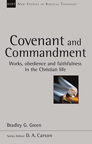 Covenant and Commandment: Works, Obedience And Faithfulness In The Christian Life (New Studies in Biblical Theology)